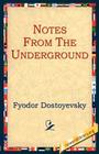 Notes from the Underground By Fyodor Dostoyevsky, 1st World Library (Editor), 1stworld Library (Editor) Cover Image