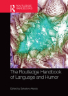 The Routledge Handbook of Language and Humor (Routledge Handbooks in Linguistics) By Salvatore Attardo (Editor) Cover Image