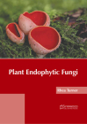 Plant Endophytic Fungi By Rhea Turner (Editor) Cover Image