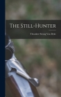 The Still-Hunter By Theodore Strong Van Dyke Cover Image