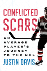 Conflicted Scars: An Average Player's Journey to the NHL By Justin Davis, Brian Kilrea (Foreword by) Cover Image