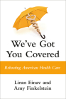 We've Got You Covered: Rebooting American Health Care By Liran Einav, Amy Finkelstein Cover Image