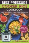 Best Pressure Cooker Rice Cookbook: Easy and Healthy Instant Pot Rice Recipe (Step by Step Instructions How to Cook Rice in Instant Pot ) By Henry Wilson Cover Image