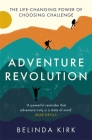 Adventure Revolution: The life-changing power of choosing challenge By Belinda Kirk Cover Image