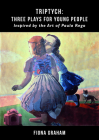 Triptych: Three Plays for Young People Inspired by the Art of Paula Rego: Inspired by the Art of Paula Rego Cover Image