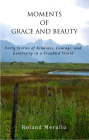 Moments of Grace & Beauty By Roland Merullo Cover Image