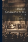 L'Ombra, commedia in tre atti Cover Image