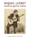 Miguel Llobet: Favorite Guitar Solos By Mark Phillips (Editor), Miguel Llobet Cover Image