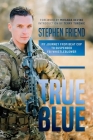 True Blue: My Journey from Beat Cop to Suspended FBI Whistleblower By Stephen Friend, Miranda Devine (Foreword by), Terry Turchie (Introduction by) Cover Image