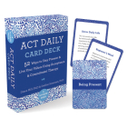 ACT Daily Card Deck: 52 Ways to Stay Present and Live Your Values Using Acceptance and Commitment Therapy By Diana Hill, Debbie Sorensen Cover Image