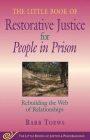 The Little Book of Restorative Justice for People in Prison: Rebuilding the Web of Relationships (Justice and Peacebuilding) By Barb Toews Cover Image