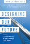 Designing Our Future: GIS for Architecture, Engineering & Construction Cover Image