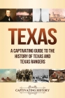 Texas: A Captivating Guide to the History of Texas and Texas Rangers Cover Image