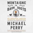 Montaigne in Barn Boots Lib/E: An Amateur Ambles Through Philosophy By Michael Perry (Read by) Cover Image