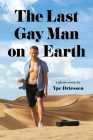 The Last Gay Man on Earth By Ype Driessen Cover Image