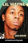 Lil Wayne (an Unauthorized Biography) By Jake Brown Cover Image