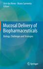 Mucosal Delivery of Biopharmaceuticals: Biology, Challenges and Strategies By José Das Neves (Editor), Bruno Sarmento (Editor) Cover Image