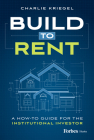 Build to Rent: A How-To Guide for the Institutional Investor By Charlie Kriegel Cover Image