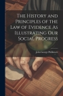 The History and Principles of the Law of Evidence As Illustrating Our Social Progress By John George Phillimore Cover Image