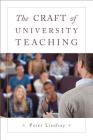 The Craft of University Teaching By Peter Lindsay Cover Image