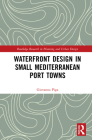 Waterfront Design in Small Mediterranean Port Towns (Routledge Research in Planning and Urban Design) Cover Image