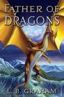 Father of Dragons (Binding of the Blade #4) By Lowell B. Graham Cover Image