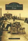Manhattan Beach Pier (Images of America) By Jan Dennis Cover Image