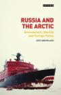 Russia and the Arctic Environment, Identity and Foreign Policy (Library of Arctic Studies) By Geir Hønneland Cover Image