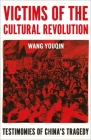 Victims of the Cultural Revolution: Testimonies of a Tragedy By Prof. Youqin Wang Cover Image