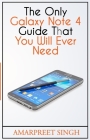 The Only Galaxy Note 4 Guide That You Will Ever Need By Amarpreet Singh Cover Image