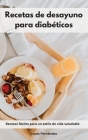 Recetas de desayuno para diabéticos: Recetas fáciles para un estilo de vida saludable. Diabetic Diet (Spanish Edition) By Lucas Fernández Cover Image