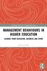 Management Behaviours in Higher Education: Lessons from Education, Business and Sport (Routledge Research in Higher Education) By David Dunbar Cover Image
