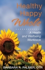 Healthy. Happy. Whole.: A Health and Wellbeing Workbook Cover Image