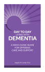 Day-to-Day: Living With Dementia: A Mayo Clinic Guide for Offering Care and Support Cover Image