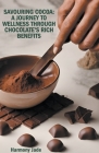 Savouring Cocoa: A Journey to Wellness Through Chocolate's Rich Benefits Cover Image