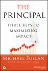 The Principal: Three Keys to Maximizing Impact By Michael Fullan Cover Image
