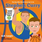 Stephen Curry #30: The Boy Who Would Grow Up To Be: Stephen Curry Basketball Player Children's Book Cover Image