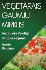 Veģetārais Gaumju Mirklis: Aizraujosa Veselīga Uztura Ceļojumā By Anete Berzina Cover Image