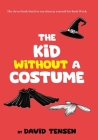 The Kid Without A Costume: The clever book that lets you dress as yourself for Book Week. Cover Image