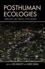 Posthuman Ecologies: Complexity and Process after Deleuze By Rosi Braidotti (Editor), Simone Bignall (Editor) Cover Image