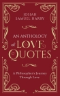 An Anthology of Love Quotes: A Philosopher's Journey Through Love By Josiah Samuel Harry Cover Image