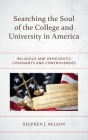 Searching the Soul of the College and University in America: Religious and Democratic Covenants and Controversies Cover Image