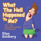What the Hell Happened to Me?: The Truth about Menopause and Beyond By Ellen Goldberg, Joette Waters (Read by) Cover Image