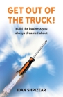 Get Out of the Truck: Build the Business You Always Dreamed About Cover Image