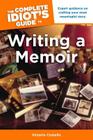 The Complete Idiot's Guide to Writing a Memoir: Expert Guidance on Crafting Your Most Meaningful Story By Victoria Costello Cover Image