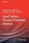 Spoof Surface Plasmon Polaritons Antenna By Junping Geng, Chaofan Ren, Kun Wang Cover Image
