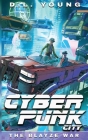 Cyberpunk City Book Three: The Blayze War By D. L. Young Cover Image