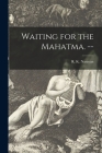 Waiting for the Mahatma. -- By R. K. 1906- Narayan (Created by) Cover Image