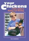 Your Chickens: A Kid's Guide to Raising and Showing Cover Image