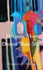 Dragons More Decent Than Men By Gregory El Harvey Cover Image